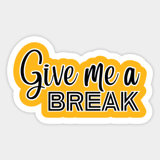 Give me a Break Sticker